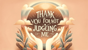 Thank You for Not Judging Me